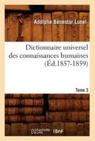 Dictionnaire universel des connaissances humaines. Tome 3 (Éd.1857-1859)