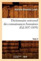 Dictionnaire universel des connaissances humaines. Tome 4 (Éd.1857-1859)
