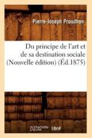 Du principe de l'art et de sa destination sociale (Nouvelle édition) (Éd.1875)