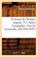 Écrivains de l'histoire auguste. T 2. Aelius Lampridius : Vies de Commode, (Éd.1844-1847)