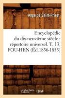 Encyclopédie du dix-neuvième siècle : répertoire universel. T. 13, FOU-HEN (Éd.1836-1853)