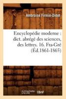 Encyclopédie moderne : dict. abrégé des sciences, des lettres. 16. Fra-Gré (Éd.1861-1865)