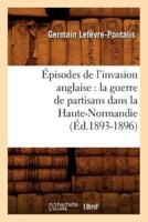 Épisodes de l'invasion anglaise : la guerre de partisans dans la Haute-Normandie (Éd.1893-1896)