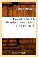 Essais de Michel de Montaigne : texte original. T 1 (Éd.1870-1873)
