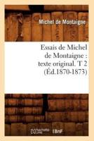 Essais de Michel de Montaigne : texte original. T 2 (Éd.1870-1873)