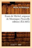 Essais de Michel, seigneur de Montaigne (Nouvelle édition) (Éd.1602)