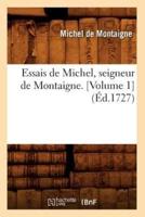 Essais de Michel, seigneur de Montaigne. [Volume 1] (Éd.1727)