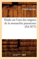 Étude sur l'une des origines de la monarchie prussienne, (Éd.1875)