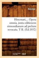 Hincmari, Opera omnia, juxta editionem sirmondianam ad prelum revocata. Tome II. (Éd.1852)