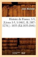 Histoire de France. 1-5, [Livres 1-5, 1-1461]. II. [887-1270.] - 1833 (Éd.1833-1841)