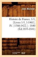 Histoire de France. 1-5, [Livres 1-5, 1-1461]. IV. [1380-1422.] - 1840 (Éd.1833-1841)