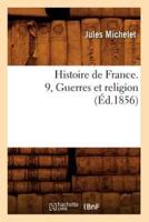 Histoire de France. 9, Guerres et religion (Éd.1856)