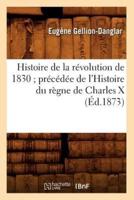 Histoire de la révolution de 1830 précédée de l'Histoire du règne de Charles X (Éd.1873)