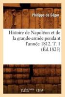Histoire de Napoléon et de la grande-armée pendant l'année 1812. T. 1 (Éd.1825)