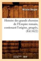 Histoire des grands chemins de l'Empire romain , contenant l'origine, progrès, (Éd.1622)