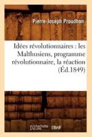 Idées révolutionnaires : les Malthusiens, programme révolutionnaire, la réaction (Éd.1849)