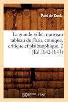La grande ville : nouveau tableau de Paris, comique, critique et philosophique. 2 (Éd.1842-1843)