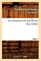 La jeunesse du roi Henri. Tome 1 (Éd.1884)