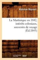 La Martinique en 1842, intérêts coloniaux, souvenirs de voyage, (Éd.1843)