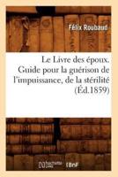 Le Livre des époux. Guide pour la guérison de l'impuissance, de la stérilité (Éd.1859)