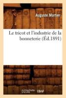 Le tricot et l'industrie de la bonneterie (Éd.1891)