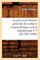 Leçons sur la théorie générale des surfaces et géométriques calcul infinitésimal. P 3 (Éd.1887-1896)