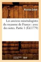 Les anciens minéralogistes du royaume de France : avec des notes. Partie 1 (Éd.1779)