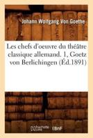 Les chefs d'oeuvre du théâtre classique allemand. 1, Goetz von Berlichingen (Éd.1891)