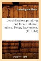 Les civilisations primitives en Orient : Chinois, Indiens, Perses, Babyloniens, (Éd.1861)