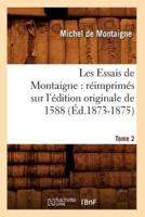 Les Essais de Montaigne : réimprimés sur l'édition originale de 1588. Tome 2 (Éd.1873-1875)