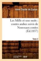 Les Mille et une nuits : contes arabes. Suivis de Nouveaux contes. Tome 3 (Éd.1857)