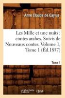 Les Mille et une nuits : contes arabes. Suivis de Nouveaux contes. Volume 1,Tome 1 (Éd.1857)