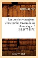 Les ouvriers européens : étude sur les travaux, la vie domestique. 5 (Éd.1877-1879)