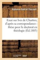 Essai sur Ives de Chartres, d'après sa correspondance : thèse pour le doctorat en théologie