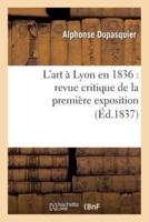 L'art à Lyon en 1836 : revue critique de la première exposition de la Société des Amis des Arts
