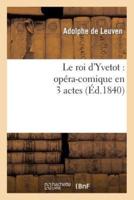 Le roi d'Yvetot : opéra-comique en 3 actes