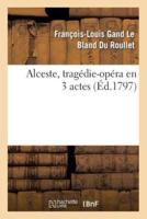 Alceste, tragédie-opéra en 3 actes, remise au théâtre de la République et des Arts