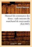 Manuel du commerce des tissus : vade mecum du marchand de nouveautés (Éd.1885)