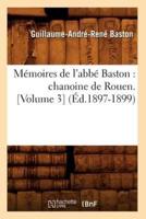Mémoires de l'abbé Baston : chanoine de Rouen. [Volume 3] (Éd.1897-1899)