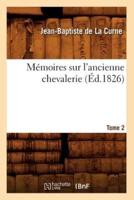Mémoires sur l'ancienne chevalerie. Tome 2 (Éd.1826)