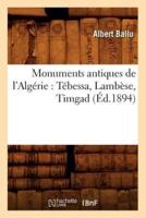 Monuments antiques de l'Algérie : Tébessa, Lambèse, Timgad (Éd.1894)