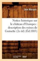Notice historique sur le château d'Etampes : description des ruines de Guinette (2e éd) (Éd.1885)