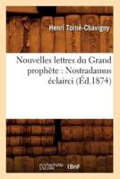 Nouvelles lettres du Grand prophète : Nostradamus éclairci, (Éd.1874)