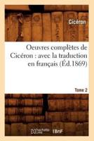 Oeuvres complètes de Cicéron : avec la traduction en français. Tome 2 (Éd.1869)