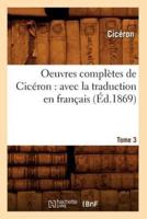 Oeuvres complètes de Cicéron : avec la traduction en français. Tome 3 (Éd.1869)