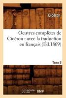 Oeuvres complètes de Cicéron : avec la traduction en français. Tome 5 (Éd.1869)