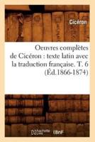 Oeuvres complètes de Cicéron : texte latin avec la traduction française. T. 6 (Éd.1866-1874)