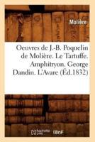 Oeuvres de J.-B. Poquelin de Molière. Le Tartuffe. Amphitryon. George Dandin. L'Avare (Éd.1832)