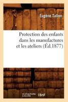 Protection des enfants dans les manufactures et les ateliers (Éd.1877)