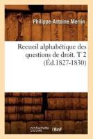 Recueil alphabétique des questions de droit. T 2 (Éd.1827-1830)